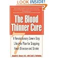 The Blood Thinner Cure : A Revolutionary Seven-Step Lifestyle Plan for Stopping Heart Disease and... by Kenneth R. Kensey M.D. and Carol A. Turkington