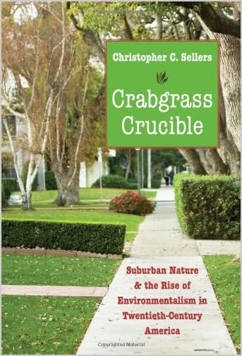 Crabgrass crucible : suburban nature and the rise of environmentalism in twentieth-century America