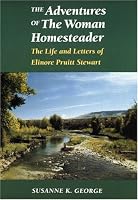 The Adventures of the Woman Homesteader: The Life and Letters of Elinore Pruitt Stewart