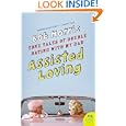 Assisted Loving: True Tales of Double Dating with My Dad (P.S.) by Bob Morris