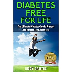 Diabetes Free For Life - The Ultimate Diabetes Cure To Prevent And Reverse Type 2 Diabetes (Step By Step Formulas)