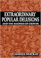 Extraordinary Popular Delusions & the Madness of Crowds