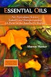 Essential Oils: Art, Agriculture, Science, Industry and Entrepreneurship: a Focus on the Asia pacific Region (Agriculture Issues and Policies)