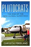 Plutocrats : the rise of the new global super-rich and the fall of everyone else