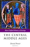 The Central Middle Ages: 950-1320 (The Short Oxford History of Europe)