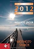 Weisheitsspuren: Der spirituelle Jahresbegleiter 2012 - Herausgegeben von der Willigis J&auml;ger Stiftung West-&ouml;stliche Weisheit - Willigis J&auml;ger OSB