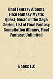 Final Fantasy Albums: Final Fantasy Mystic Quest, Music of the Saga Series, List of Final Fantasy Compilation Albums, Final Fantasy: Unlimit-