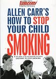 Allen Carr's How to Stop Your Child Smoking --1999 publication.