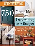 Country Living 750 Great Ideas for Decorating on a Budget: Transform Your Home Inside & Out