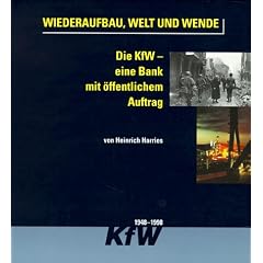 Wiederaufbau, Welt und Wende. 50 Jahre Kreditanstalt f�r Wiederaufbau - eine Bank mit �ffentlichen Auftrag