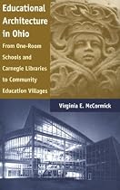 Educational Architecture in Ohio: From One-Room Schools and Carnegie Libraries to Community Education Villages