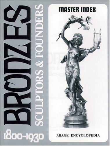 bronzes sculptors  founders 1800 1930 abage encyclopedia series vol 5 volumes 1 2 3 and 4