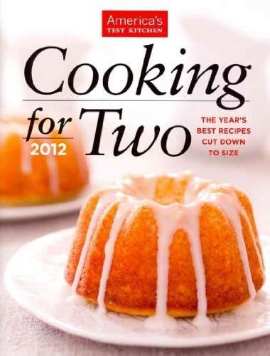 Cooking for Two 2012: The Year's Best Recipes Cut Down to Size (America's Test Kitchen)