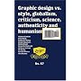 Graphic Design Vs. Style, Globalism, Criticism, Science, Authenticity and Humanism: 67 (Emigre): 67 (Emigre)