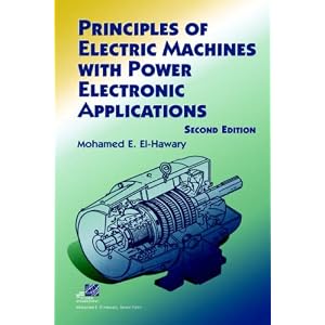 Principles of Electric Machines with Power Electronic Applications by Mohamed E. El-Hawary