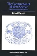 The Construction of Modern Science: Mechanisms and Mechanics (Cambridge Studies in the History of Science)
