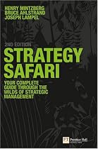 Strategy Safari: The Complete Guide Through the Wilds of Strategic Management