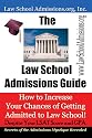 The Law School Admissions Guide: How to Increase Your Chances of Getting Admitted to Law School Despite Your LSAT Score and GPA