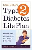  : Carol Guber's Type 2 Diabetes Life Plan: Take Charge, Take Care and Feel Better Than Ever