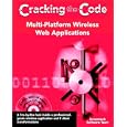 Multi-Platform Wireless Web Applications: Cracking the Code (With CD-ROM)
