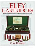 Eley Cartridges: A History of the Silversmiths and Ammunition Manufacturers