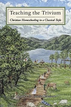 Teaching the Trivium: Christian Homeschooling in a Classical Style