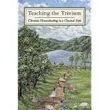 Teaching the Trivium: Christian Homeschooling in a Classical Style ~ Harvey Bluedorn