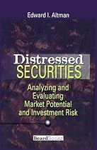 Distressed Securities: Analyzing and Evaluating Market Potential and Investment Risk