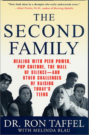 Books: The Second Family. Dealing with Peer Power, Pop Culture, the Wall of Silence    and Other Challenges of Raising Today's Teens