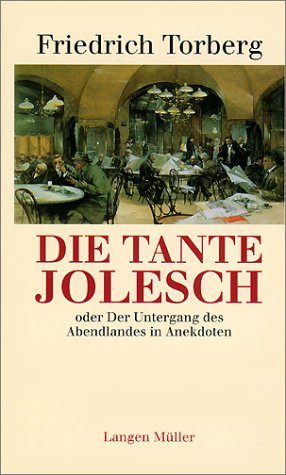 Die Tante Jolesch oder Der Untergang des Abendlandes in Anekdoten by Friedrich Torberg