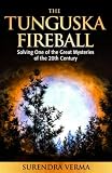 The Tunguska Fireball: Solving One of the Great Mysteries of the 20th Century