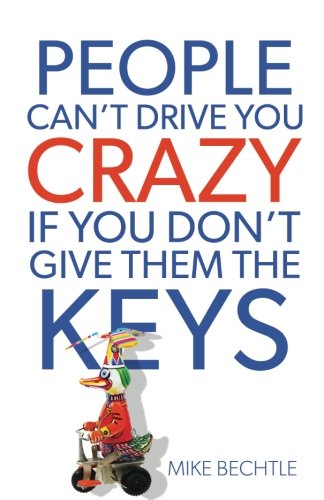 People Can't Drive You Crazy If You Don't Give Them the Keys