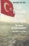 TURQUIE DANS L'EUROPE (LA) : UN CHEVAL DE TROIE ISLAMISTE