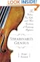 Stradivari's Genius: Five Violins, One Cello, and Three Centuries of Enduring Perfection