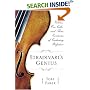 Stradivari's Genius: Five Violins, One Cello, and Three Centuries of Enduring Perfection