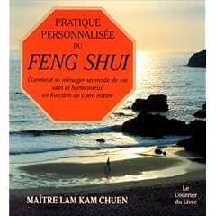 Pratique personnalis�e du feng shui : Comment se m�nager un mode de vie sain et harmonieux en fonction de votre nature