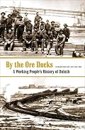 By The Ore Docks: A Working People's History Of Duluth