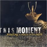 This Moment - Finding a Voice in the Dark