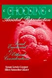 Choosing Assisted Reproduction: Social, Emotional & Ethical Considerations Susan Cooper, Ellen Sarasohn Glazer