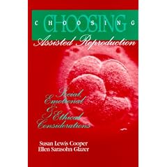 Choosing Assisted Reproduction: Social, Emotional & Ethical Considerations