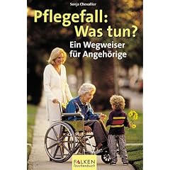 Pflegefall: Was tun? Ein Wegweiser f�r Angeh�rige.