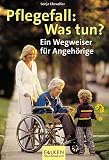 Pflegefall: Was tun? Ein Wegweiser f�r Angeh�rige.