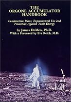 The Orgone Accumulator Handbook: Construction Plans Experimental Use and Protection Against Toxic Energy