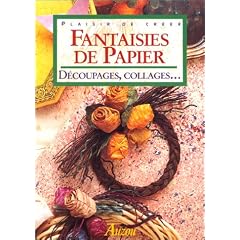 Fantaisies de papiers : D�coupages, collages...