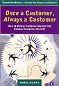 Once a Customer, Always a Customer: How to Deliver Customer Service That Creates Customers for Life