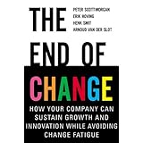 The End of Change: How Your Company Can Sustain Growth and Innovation While Avoiding Change Fatigue