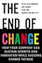 The End of Change: How Your Company Can Sustain Growth and Innovation While Avoiding Change Fatigue