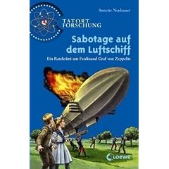 Tatort Forschung. Sabotage auf dem Luftschiff: Ein Ratekrimi um Ferdinand Graf von Zeppelin
