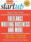 Start Your Own Freelance Writing Business and More: Copywriter, Proofreader, Copyeditor, Journalist