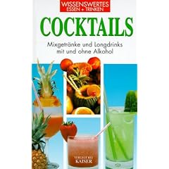 Cocktails. Wissenswertes - Essen und Trinken: Mixgetr�nke und Longdrinks mit und ohne Alkohol